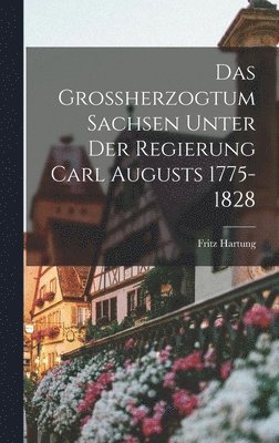 bokomslag Grossherzogtum Sachsen unter der Regierung Carl Augusts 1775-1828