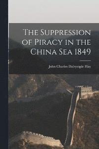 bokomslag The Suppression of Piracy in the China Sea 1849