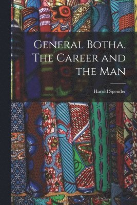 Harold Spender - General Botha, The Career and the Man, Häftad