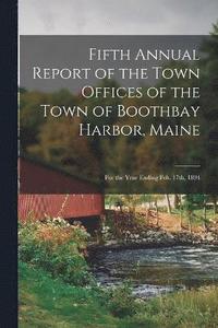 bokomslag Fifth Annual Report of the Town Offices of the Town of Boothbay Harbor, Maine