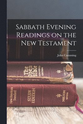 John Cumming - Sabbath Evening Readings on the New Testament, Häftad