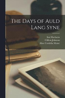 Clifton Johnson, Ian MacLaren, Alice Cordelia Morse, Ian Maclaren - Days of Auld Lang Syne, Häftad
