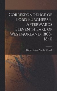 bokomslag Correspondence of Lord Burghersh, Afterwards Eleventh Earl of Westmorland, 1808-1840