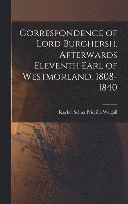 Correspondence of Lord Burghersh, Afterwards Eleventh Earl of Westmorland, 1808-1840 1