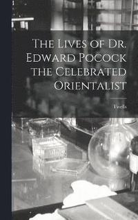 bokomslag The Lives of Dr. Edward Pocock the Celebrated Orientalist