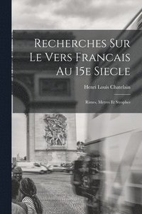 bokomslag Recherches Sur le Vers Francais au 15e Siecle; Rimes, Metres et Strophes