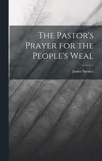 bokomslag The Pastor's Prayer for the People's Weal