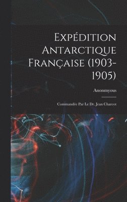 bokomslag Expédition Antarctique Française (1903-1905)