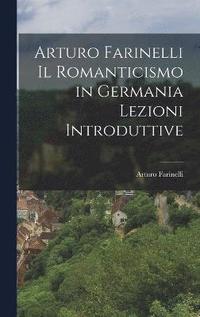 bokomslag Arturo Farinelli Il Romanticismo in Germania Lezioni Introduttive