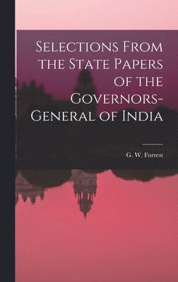 bokomslag Selections From the State Papers of the Governors-general of India