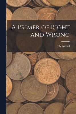 bokomslag A Primer of Right and Wrong