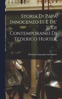 bokomslag Storia di Papa Innocenzo III e de' Suoi Contemporanei di Federico Hurter