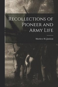 bokomslag Recollections of Pioneer and Army Life