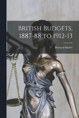 British Budgets, 1887-88 to 1912-13