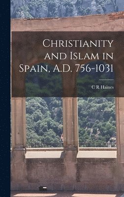 C R Haines, C. R. Haines - Christianity and Islam in Spain, A.D. 756-1031, Inbunden