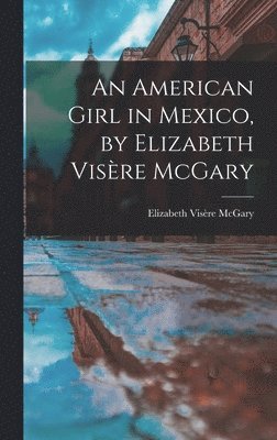 bokomslag An American Girl in Mexico, by Elizabeth Visre McGary