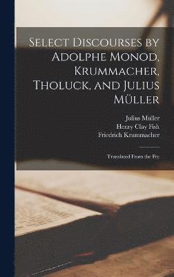 Select Discourses by Adolphe Monod, Krummacher, Tholuck, and Julius Mller 1