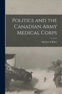 bokomslag Politics and the Canadian Army Medical Corps