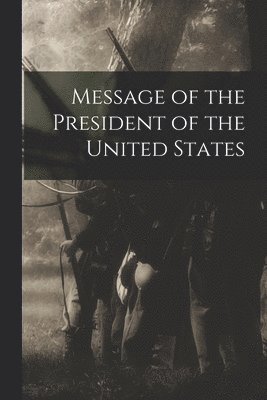 bokomslag Message of the President of the United States