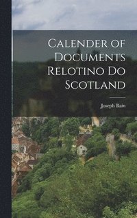 bokomslag Calender of Documents Relotino do Scotland