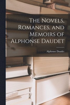 Alphonse Daudet - Novels, Romances, and Memoirs of Alphonse Daudet, Häftad