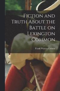 bokomslag Fiction and Truth About the Battle on Lexington Common