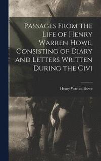 bokomslag Passages From the Life of Henry Warren Howe, Consisting of Diary and Letters Written During the Civi