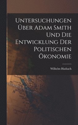 Untersuchungen ber Adam Smith und Die Entwicklung Der Politischen konomie 1