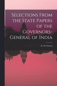 bokomslag Selections From the State Papers of the Governors-general of India