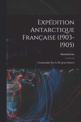 Anonmyous - Expédition Antarctique Française (1903-1905), Häftad