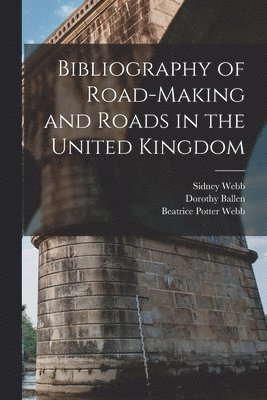 Dorothy Ballen, Sidney Webb, Beatrice Potter Webb - Bibliography of Road-Making and Roads in the United Kingdom, Häftad