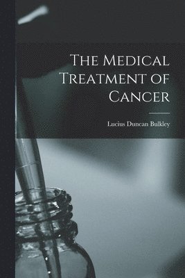 The Medical Treatment of Cancer 1
