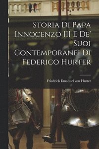 bokomslag Storia di Papa Innocenzo III e de' Suoi Contemporanei di Federico Hurter