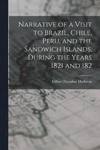 bokomslag Narrative of a Visit to Brazil, Chile, Peru, and the Sandwich Islands, During the Years 1821 and 182