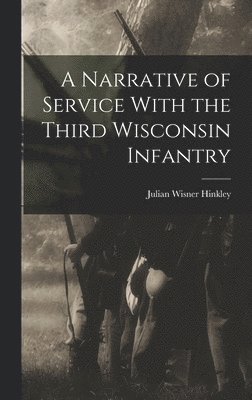 Narrative of Service With the Third Wisconsin Infantry