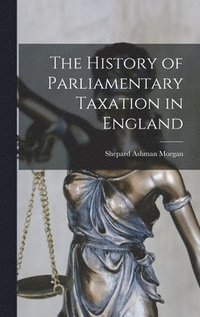 bokomslag History of Parliamentary Taxation in England