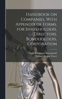 bokomslag Handbook on Companies, With Appendix of Forms, for Shareholders, Directors, Bondholders, Corporation