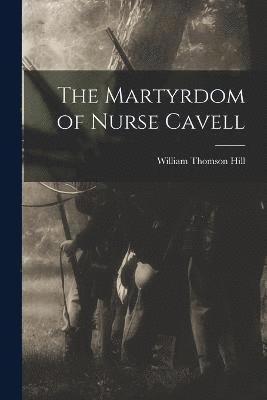 bokomslag The Martyrdom of Nurse Cavell