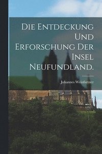 bokomslag Die Entdeckung und Erforschung der Insel Neufundland.