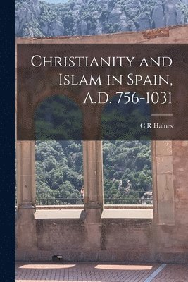 bokomslag Christianity and Islam in Spain, A.D. 756-1031