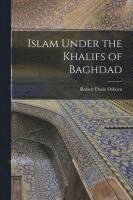 bokomslag Islam Under the Khalifs of Baghdad