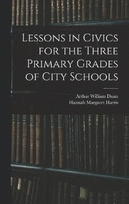 Lessons in Civics for the Three Primary Grades of City Schools 1