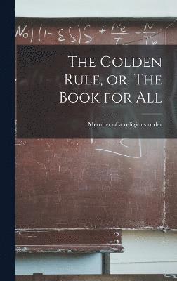 The Golden Rule, or, The Book for All 1