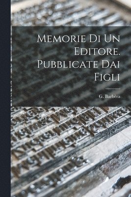 bokomslag Memorie di un Editore. Pubblicate dai Figli