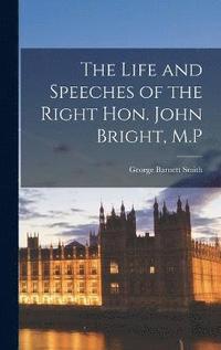 bokomslag The Life and Speeches of the Right Hon. John Bright, M.P