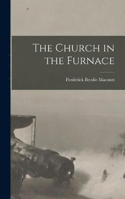 Frederick Brodie Macnutt - Church in the Furnace, Inbunden