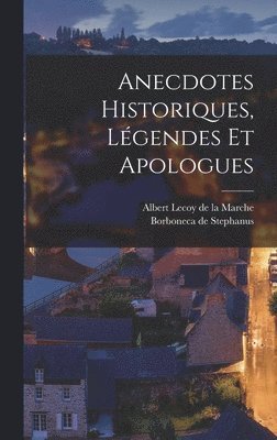 Borboneca De Stephanus, Albert Lecoy de la Marche - Anecdotes Historiques, Légendes et Apologues, Inbunden
