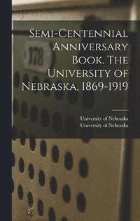 bokomslag Semi-centennial Anniversary Book. The University of Nebraska, 1869-1919