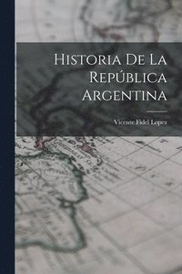 bokomslag Historia de la Repblica Argentina