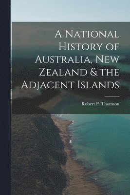 bokomslag National History of Australia, New Zealand & the Adjacent Islands
